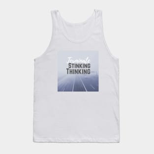 Terminate stinking thinking Tank Top